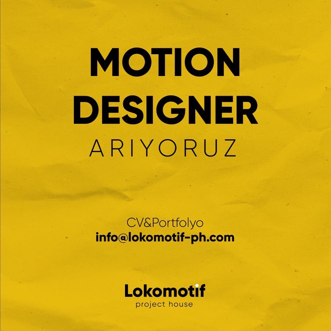 Lokomotifprojecthouse, Motion Designer Arıyor!